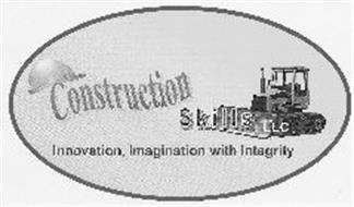 CONSTRUCTION SKILLS LLC INNOVATION, IMAGINATION WITH INTEGRITY