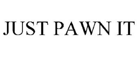 JUST PAWN IT
