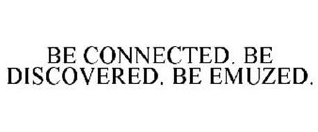BE CONNECTED. BE DISCOVERED. BE EMUZED.