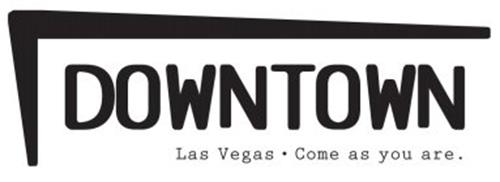 DOWNTOWN LAS VEGAS · COME AS YOU ARE.