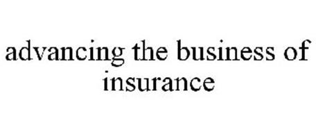 ADVANCING THE BUSINESS OF INSURANCE