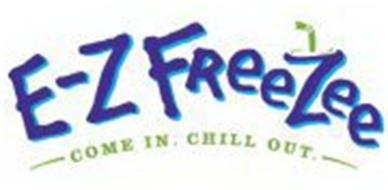 E-Z FREEZEE COME IN, CHILL OUT.