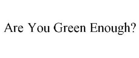 ARE YOU GREEN ENOUGH?