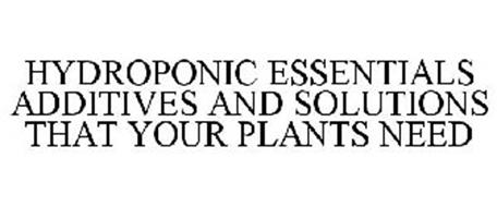 HYDROPONIC ESSENTIALS ADDITIVES AND SOLUTIONS THAT YOUR PLANTS NEED