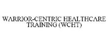 WARRIOR-CENTRIC HEALTHCARE TRAINING (WCHT)