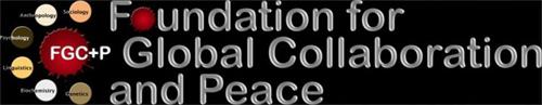 FGC+P FOUNDATION FOR GLOBAL COLLABORATION AND PEACE SOCIOLOGY ANTHROPOLOGY PSYCHOLOGY LINGUISTICS BIOCHEMISTRY GENETICS