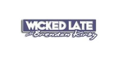 WICKED LATE WITH BRENDAN KIRBY