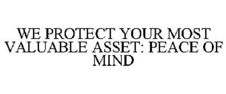 WE PROTECT YOUR MOST VALUABLE ASSET: PEACE OF MIND