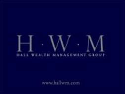HWM HALL WEALTH MANAGEMENT GROUP WWW.HALLWM.COM