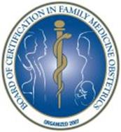 BOARD OF CERTIFICATION IN FAMILY MEDICINE OBSTETRICS ORGANIZED 2007
