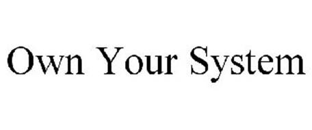 OWN YOUR SYSTEM
