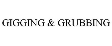 GIGGING & GRUBBING