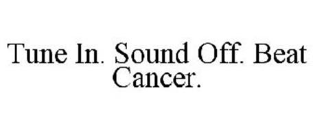 TUNE IN. SOUND OFF. BEAT CANCER.