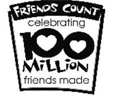 FRIENDS COUNT CELEBRATING 100 MILLION FRIENDS MADE