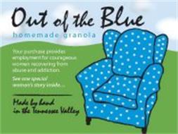 OUT OF THE BLUE HOMEMADE GRANOLA YOUR PURCHASE PROVIDES EMPLOYMENT FOR COURAGEOUS WOMEN RECOVERING FROM ABUSE AND ADDICTION. SEE ONE SPECIAL WOMAN'S STORY INSIDE... MADE BY HAND IN THE TENNESSEE VALLEY