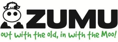ZUMU OUT WITH THE OLD, IN WITH THE MOO!