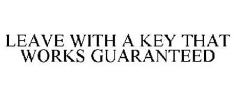 LEAVE WITH A KEY THAT WORKS GUARANTEED