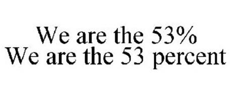 WE ARE THE 53% WE ARE THE 53 PERCENT