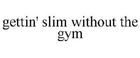 GETTIN' SLIM WITHOUT THE GYM