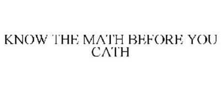 KNOW THE MATH BEFORE YOU CATH