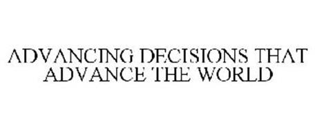 ADVANCING DECISIONS THAT ADVANCE THE WORLD