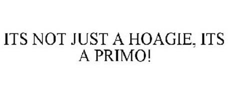 IT'S NOT JUST A HOAGIE, IT'S A PRIMO!