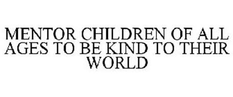MENTOR CHILDREN OF ALL AGES TO BE KIND TO THEIR WORLD