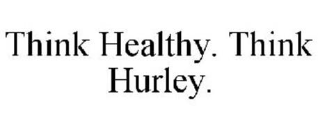 THINK HEALTHY. THINK HURLEY.