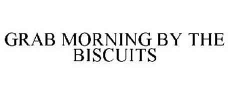 GRAB MORNING BY THE BISCUITS