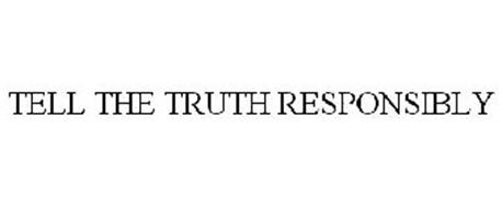 TELL THE TRUTH RESPONSIBLY