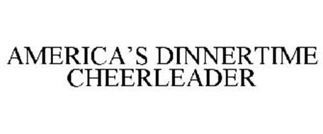 AMERICA'S DINNERTIME CHEERLEADER