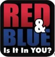 RED & BLUE IS IT IN YOU?