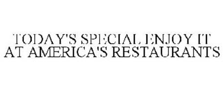 TODAY'S SPECIAL ENJOY IT AT AMERICA'S RESTAURANTS