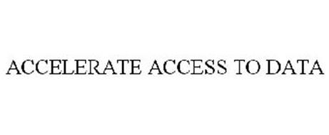 ACCELERATE ACCESS TO DATA