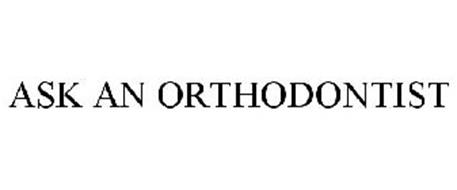 ASK AN ORTHODONTIST