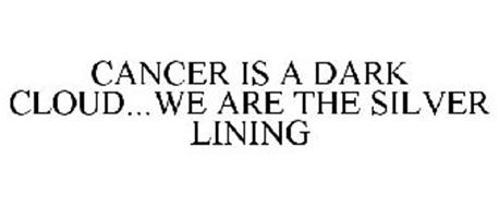 CANCER IS A DARK CLOUD...WE ARE THE SILVER LINING