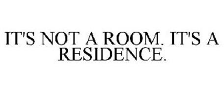 IT'S NOT A ROOM. IT'S A RESIDENCE.