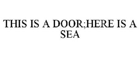 THIS IS A DOOR;HERE IS A SEA