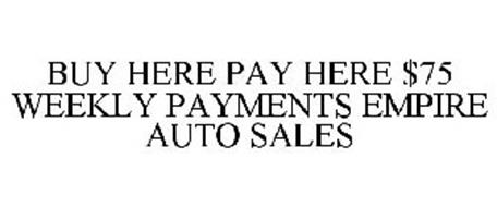 BUY HERE PAY HERE $75 WEEKLY PAYMENTS EMPIRE AUTO SALES