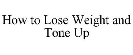 HOW TO LOSE WEIGHT AND TONE UP