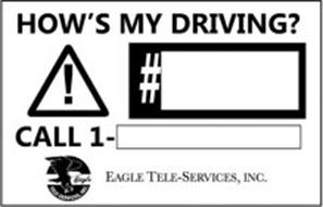 HOW'S MY DRIVING? CALL 1 - EAGLE TELE-SERVICES, INC. EAGLE TELE-SERVICES, INC.