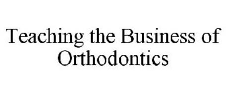 TEACHING THE BUSINESS OF ORTHODONTICS