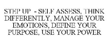 STEP UP SELF ASSESS THINK DIFFERENTLY MANAGE YOUR EMOTIONS DEFINE YOUR PURPOSE USE YOUR POWER
