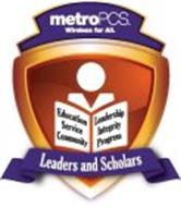 METROPCS WIRELESS FOR ALL. EDUCATION LEADERSHIP SERVICE INTEGRITY COMMUNITY PROGRESS LEADERS AND SCHOLARS