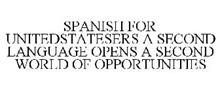 SPANISH FOR UNITEDSTATESERS A SECOND LANGUAGE OPENS A SECOND WORLD OF OPPORTUNITIES