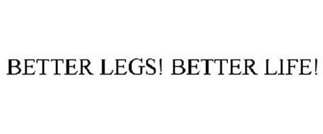 BETTER LEGS! BETTER LIFE!