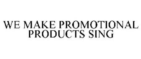 WE MAKE PROMOTIONAL PRODUCTS SING