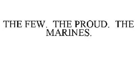 THE FEW. THE PROUD. THE MARINES.