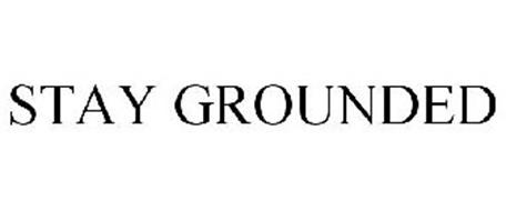STAY GROUNDED