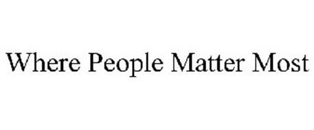 WHERE PEOPLE MATTER MOST